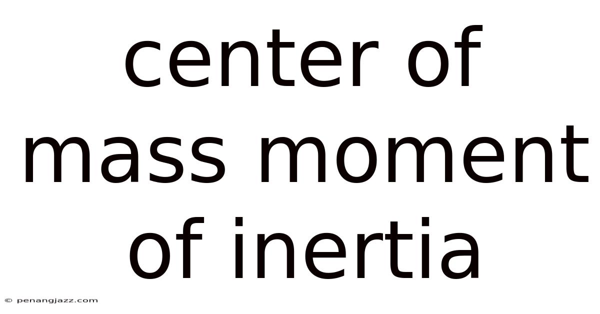 Center Of Mass Moment Of Inertia