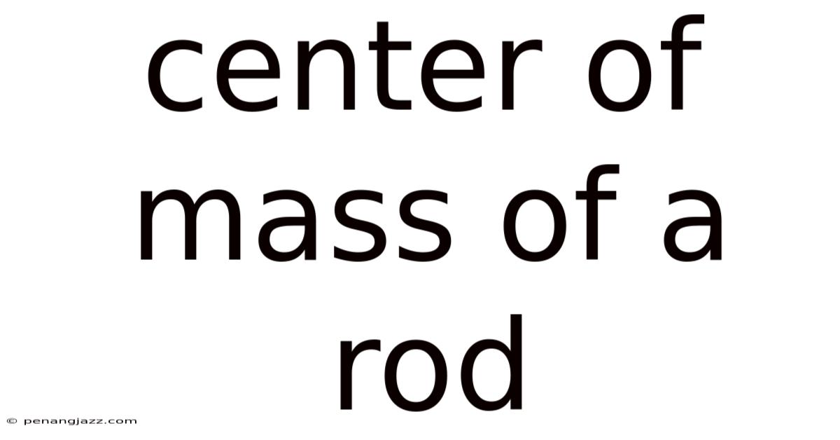 Center Of Mass Of A Rod