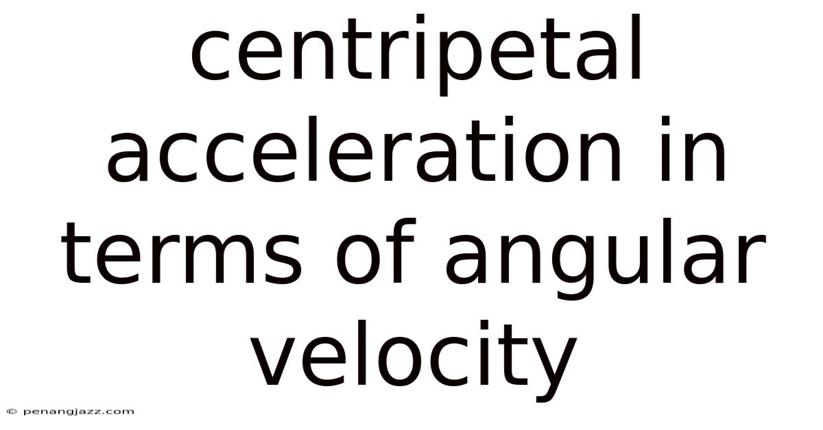 Centripetal Acceleration In Terms Of Angular Velocity