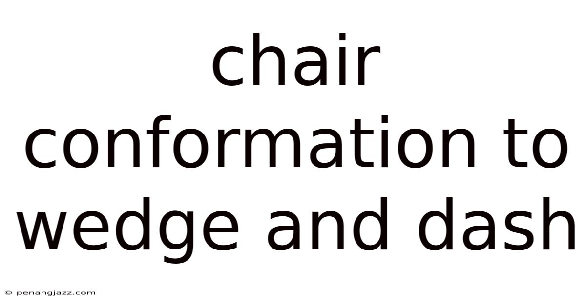 Chair Conformation To Wedge And Dash