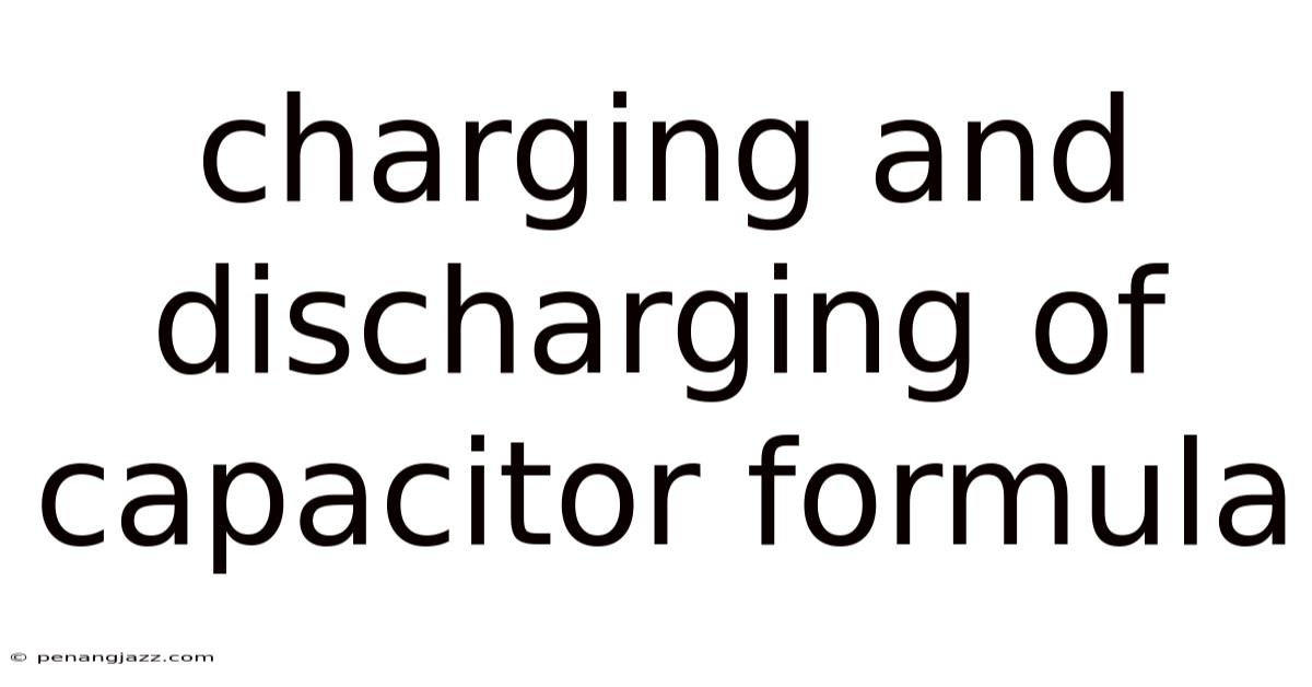 Charging And Discharging Of Capacitor Formula