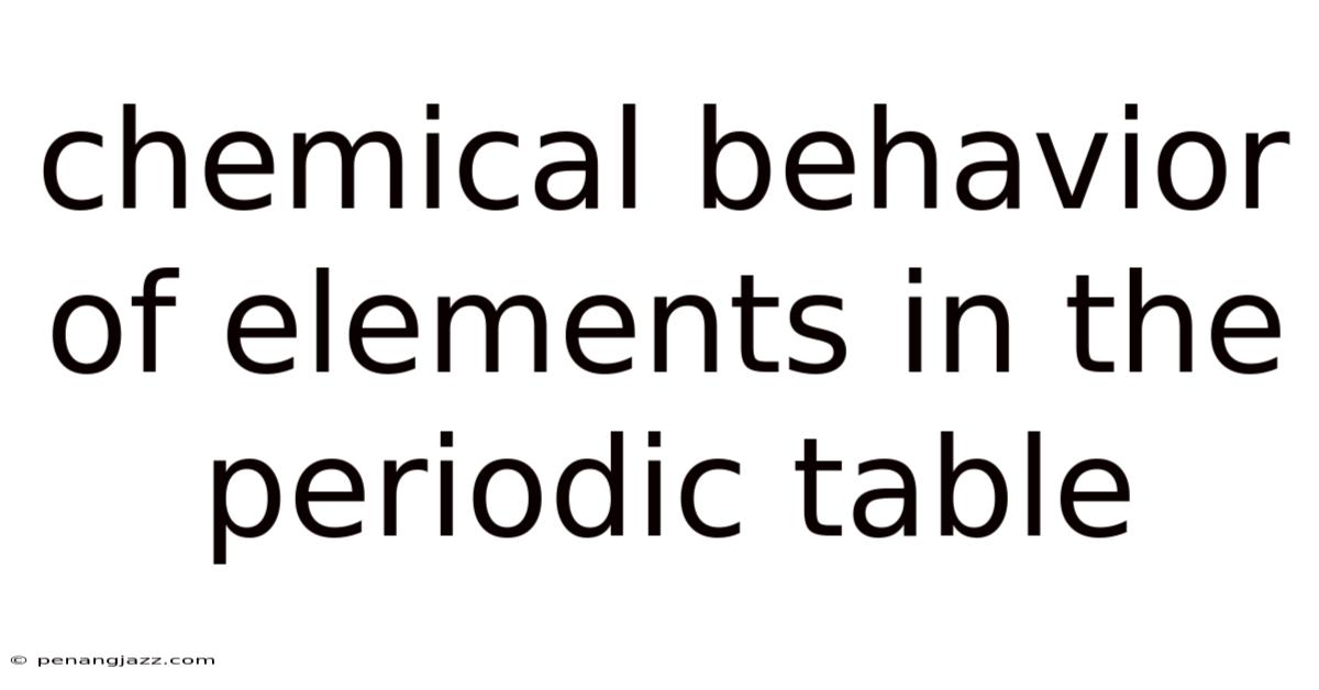 Chemical Behavior Of Elements In The Periodic Table