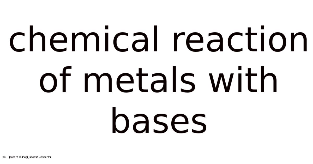 Chemical Reaction Of Metals With Bases