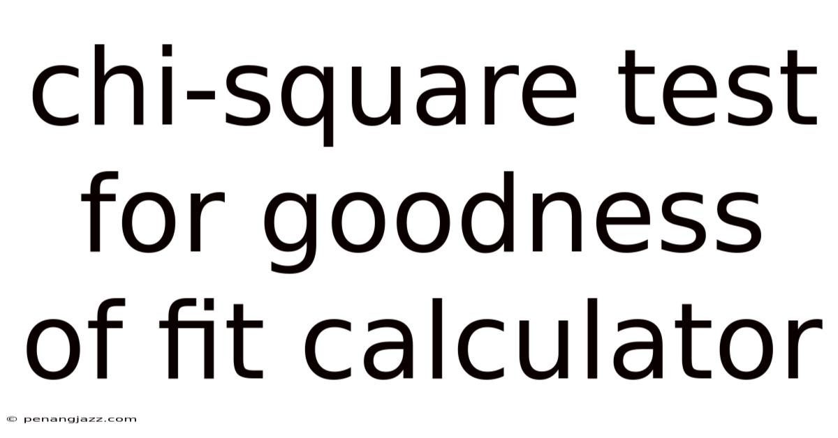 Chi-square Test For Goodness Of Fit Calculator