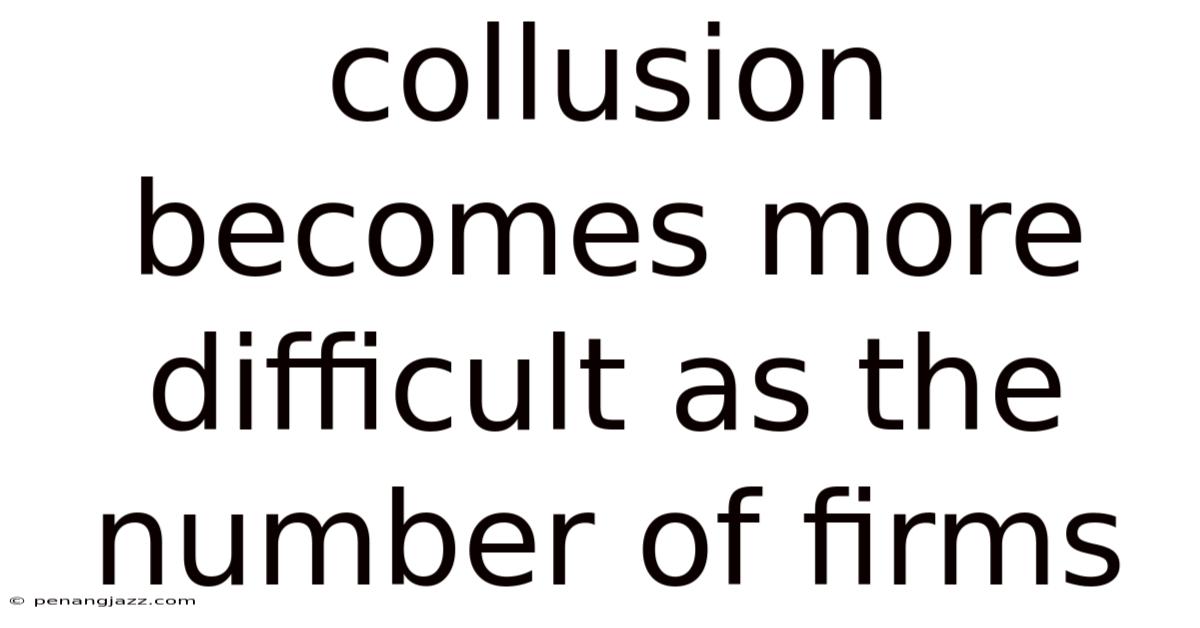 Collusion Becomes More Difficult As The Number Of Firms