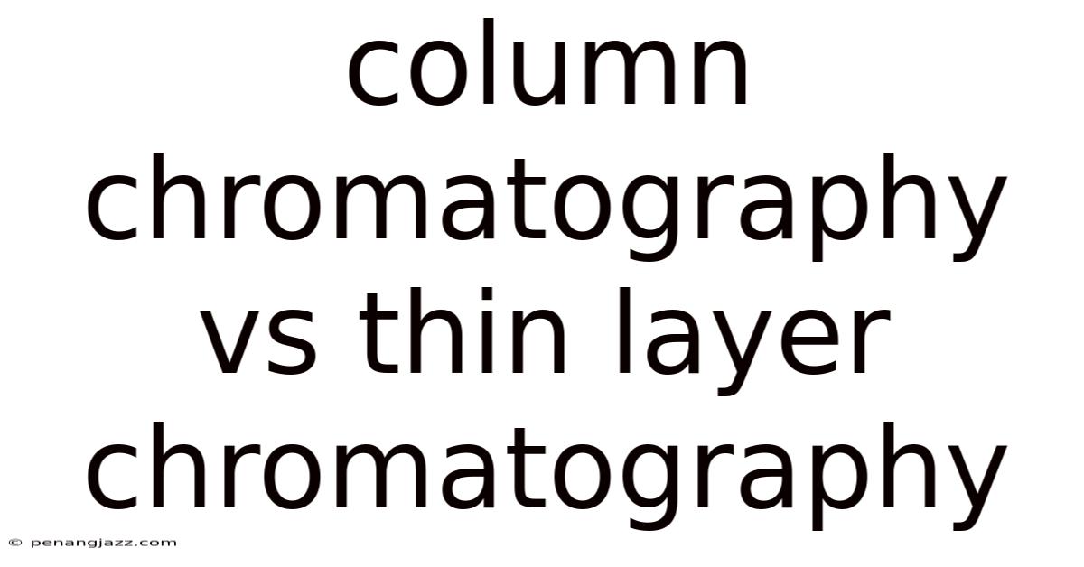 Column Chromatography Vs Thin Layer Chromatography