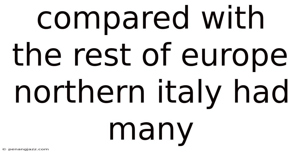Compared With The Rest Of Europe Northern Italy Had Many