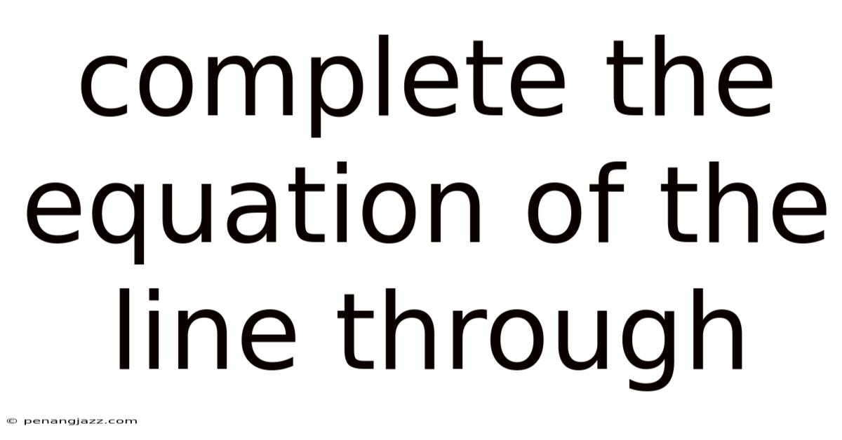 Complete The Equation Of The Line Through