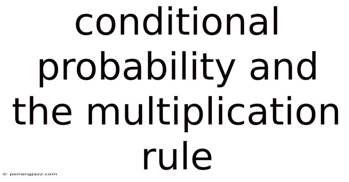 Conditional Probability And The Multiplication Rule