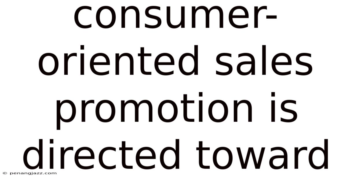 Consumer-oriented Sales Promotion Is Directed Toward