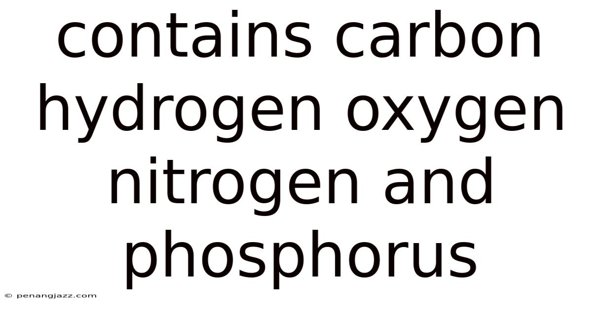 Contains Carbon Hydrogen Oxygen Nitrogen And Phosphorus