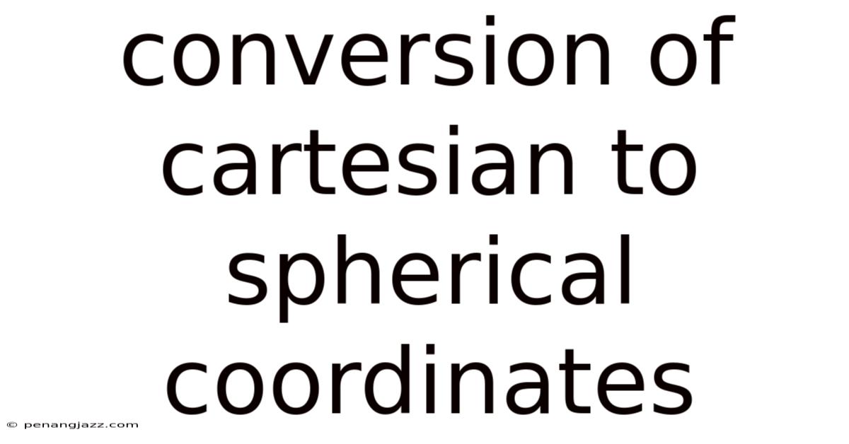 Conversion Of Cartesian To Spherical Coordinates