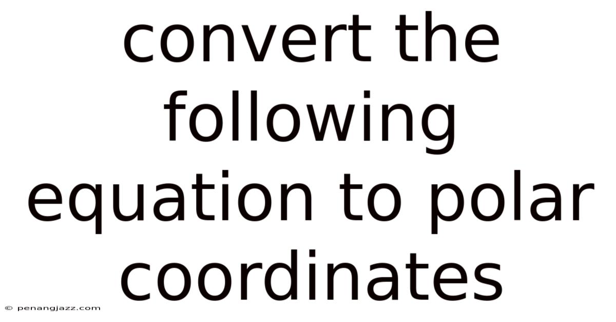 Convert The Following Equation To Polar Coordinates