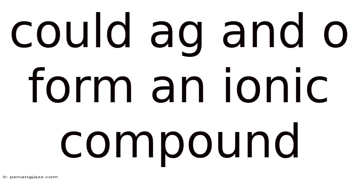 Could Ag And O Form An Ionic Compound