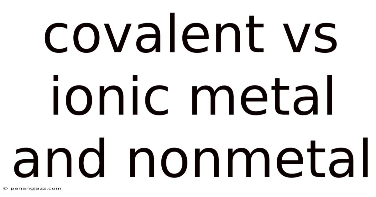 Covalent Vs Ionic Metal And Nonmetal