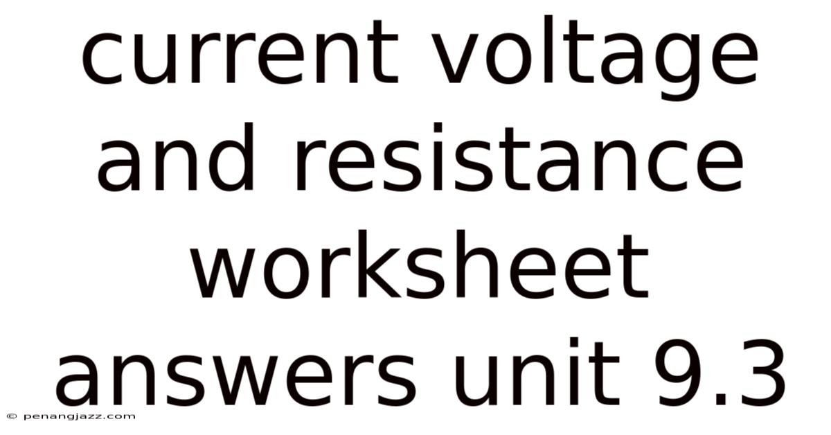 Current Voltage And Resistance Worksheet Answers Unit 9.3