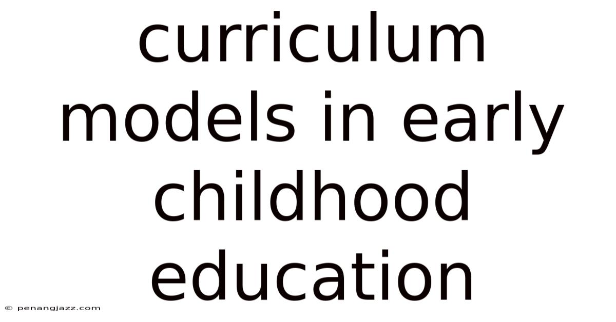Curriculum Models In Early Childhood Education