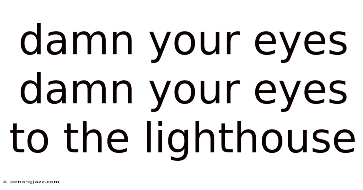 Damn Your Eyes Damn Your Eyes To The Lighthouse