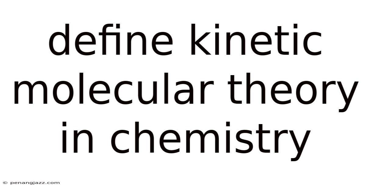 Define Kinetic Molecular Theory In Chemistry