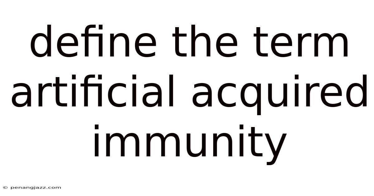 Define The Term Artificial Acquired Immunity