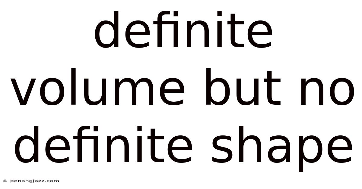 Definite Volume But No Definite Shape