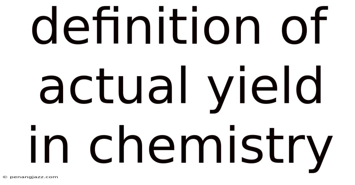 Definition Of Actual Yield In Chemistry