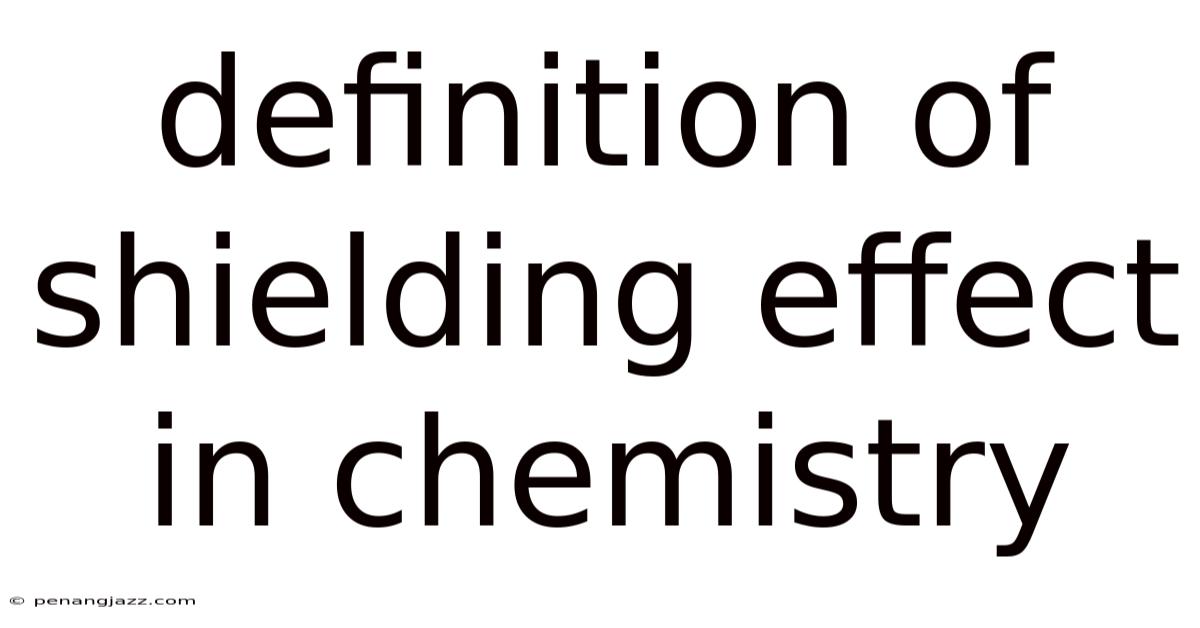 Definition Of Shielding Effect In Chemistry