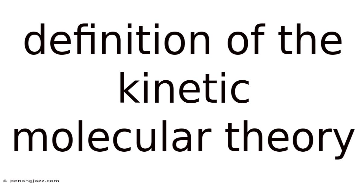 Definition Of The Kinetic Molecular Theory