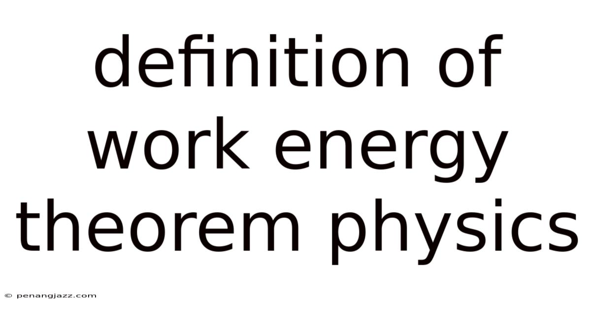 Definition Of Work Energy Theorem Physics