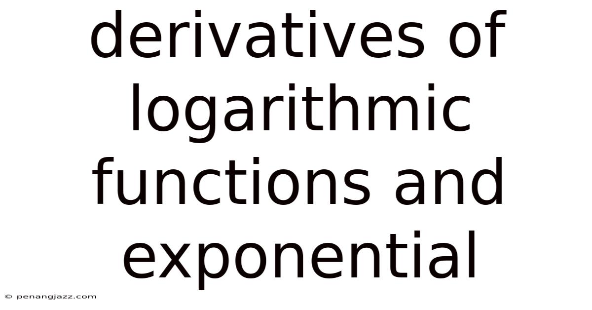 Derivatives Of Logarithmic Functions And Exponential