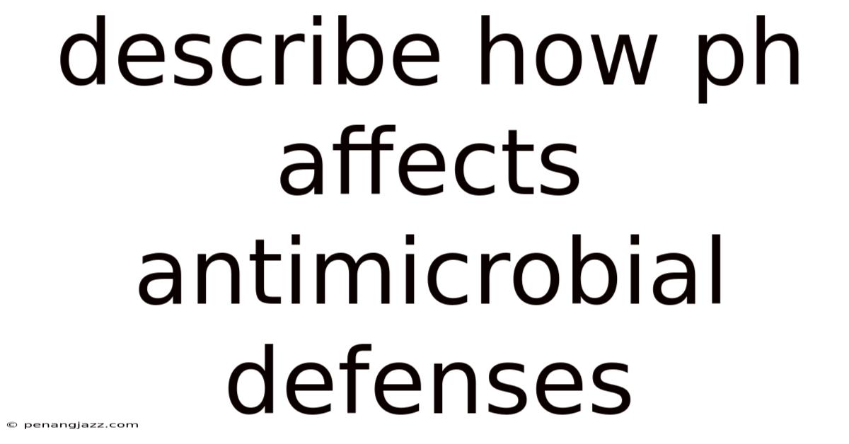 Describe How Ph Affects Antimicrobial Defenses