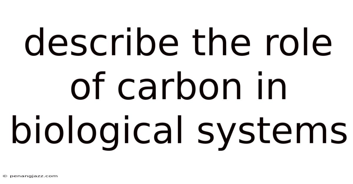 Describe The Role Of Carbon In Biological Systems