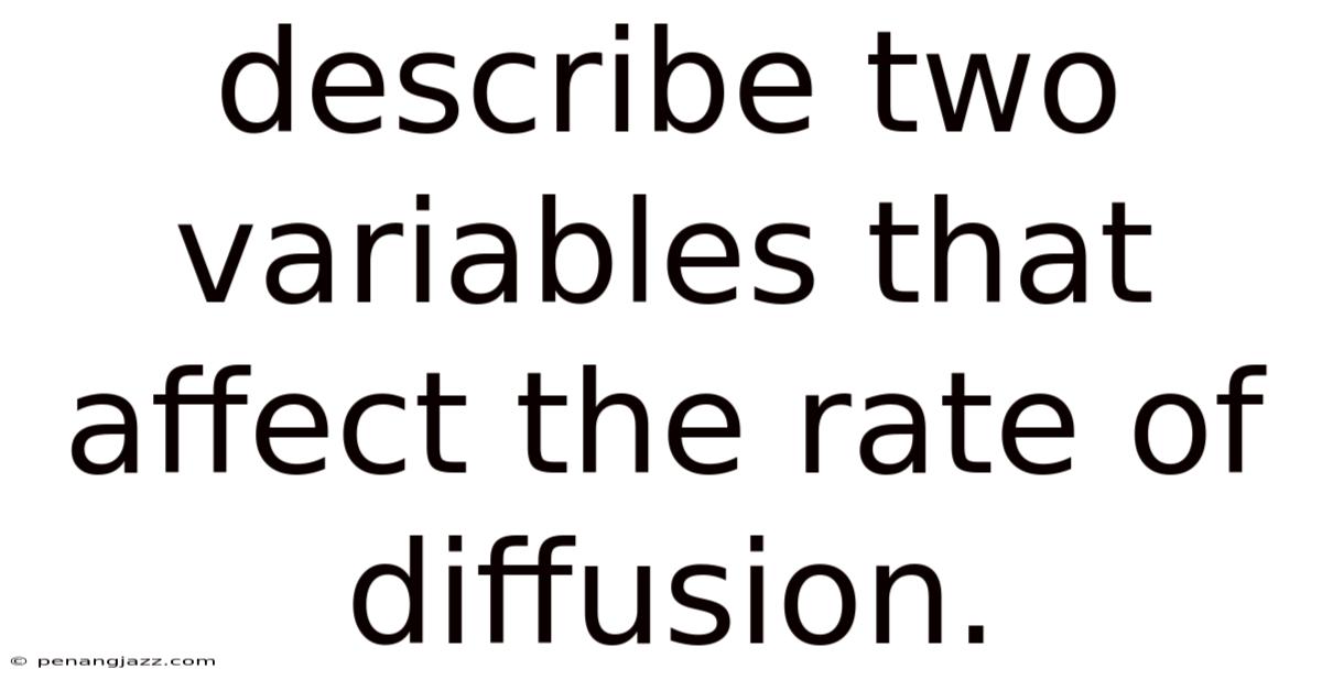Describe Two Variables That Affect The Rate Of Diffusion.