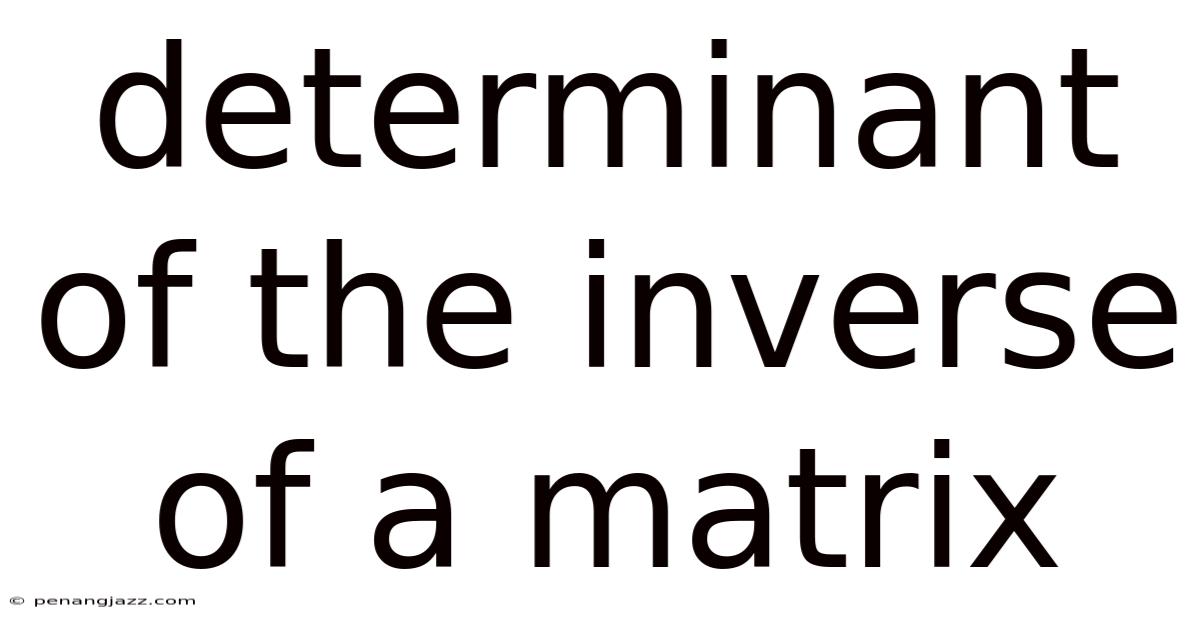 Determinant Of The Inverse Of A Matrix