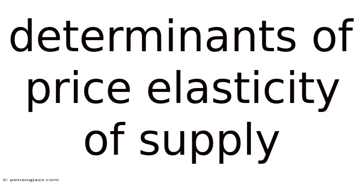 Determinants Of Price Elasticity Of Supply