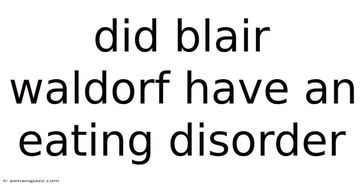 Did Blair Waldorf Have An Eating Disorder