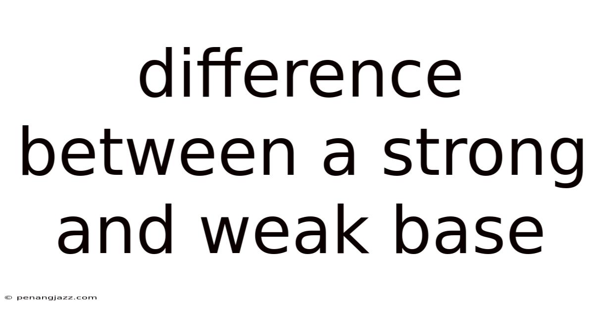 Difference Between A Strong And Weak Base