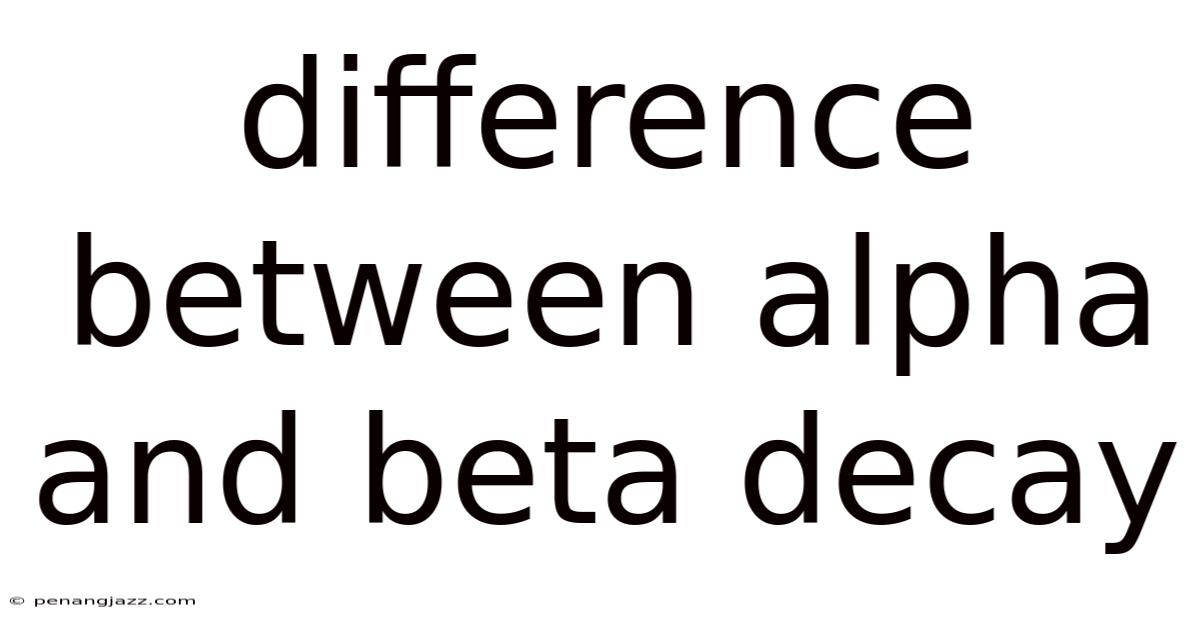 Difference Between Alpha And Beta Decay