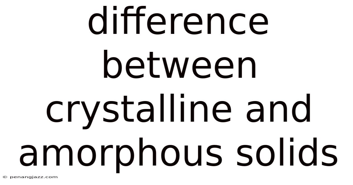 Difference Between Crystalline And Amorphous Solids