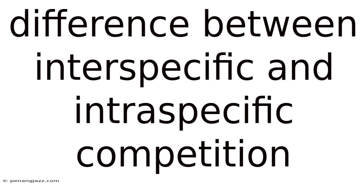 Difference Between Interspecific And Intraspecific Competition