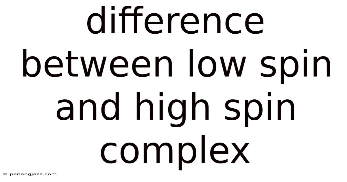 Difference Between Low Spin And High Spin Complex
