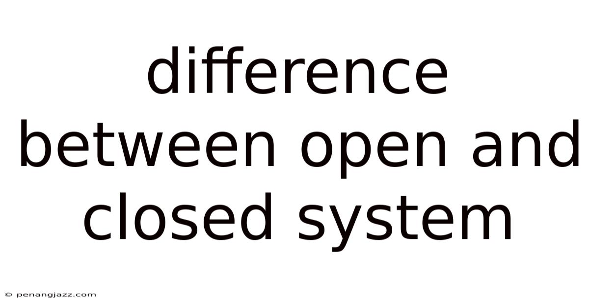Difference Between Open And Closed System