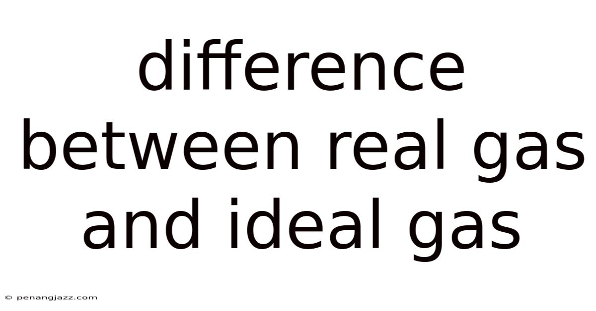 Difference Between Real Gas And Ideal Gas