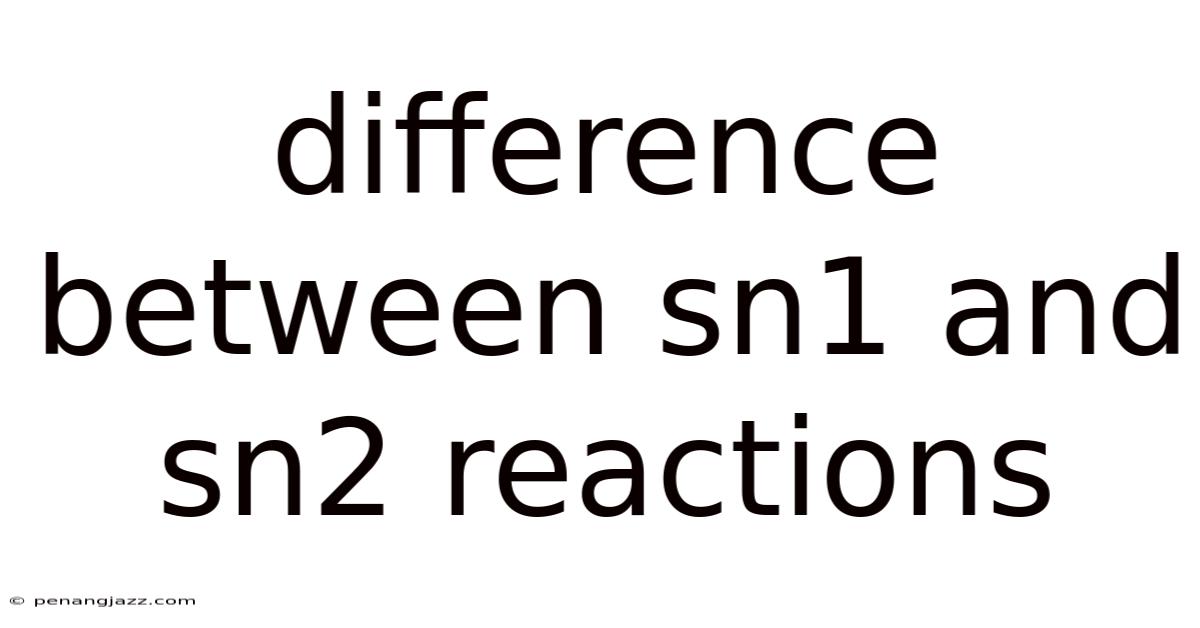 Difference Between Sn1 And Sn2 Reactions