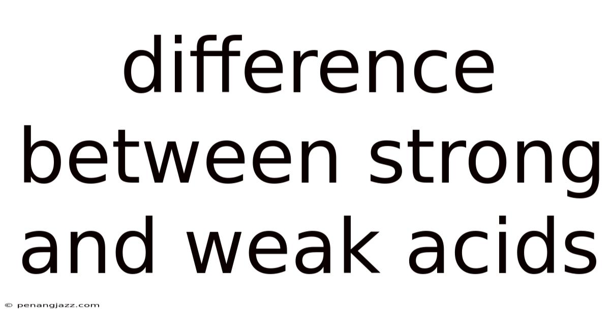 Difference Between Strong And Weak Acids