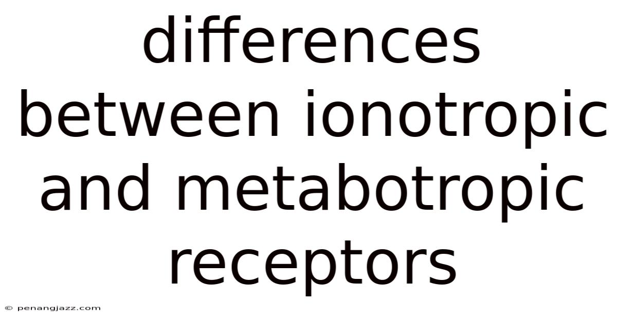 Differences Between Ionotropic And Metabotropic Receptors