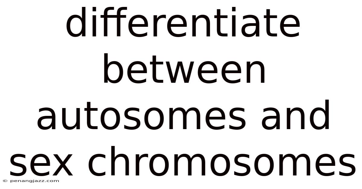 Differentiate Between Autosomes And Sex Chromosomes