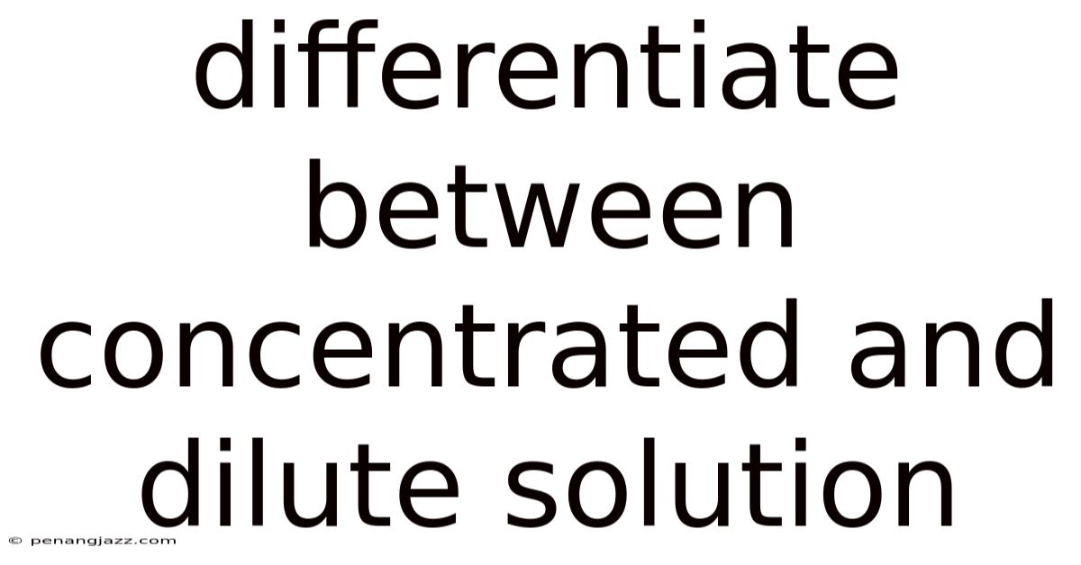 Differentiate Between Concentrated And Dilute Solution
