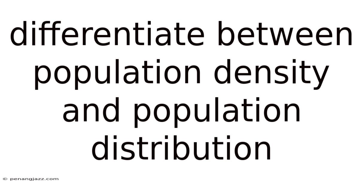 Differentiate Between Population Density And Population Distribution