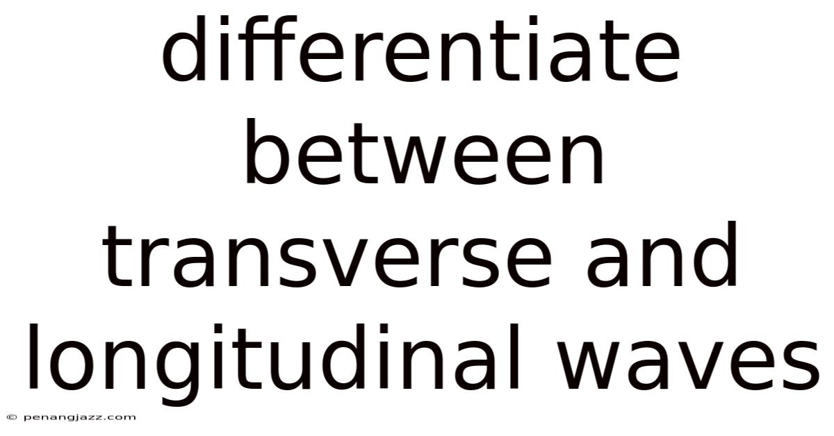 Differentiate Between Transverse And Longitudinal Waves